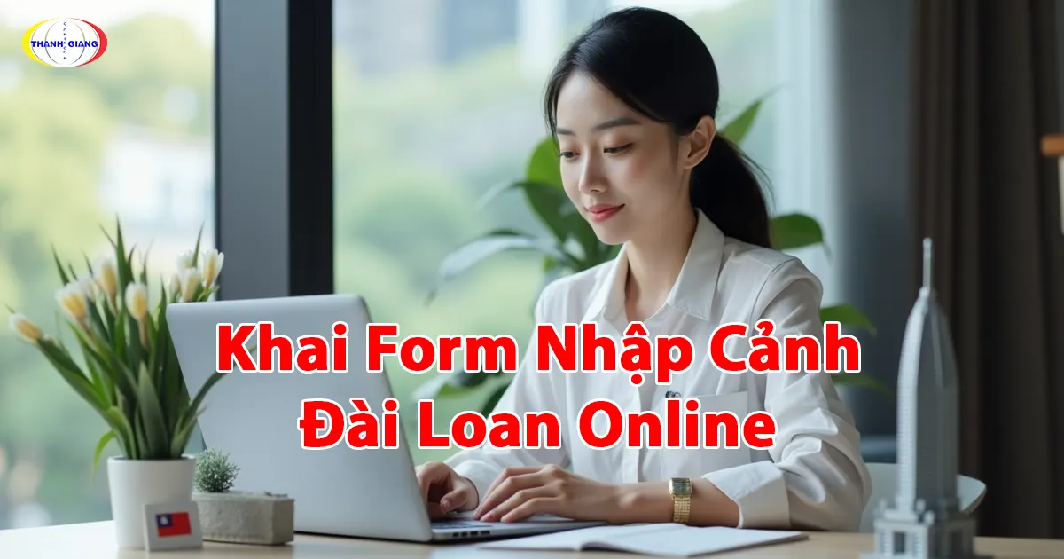 Khai Form Nhập Cảnh Đài Loan Online