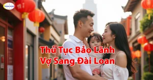 Thủ Tục Bảo Lãnh Vợ Sang Đài Loan