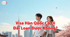 Visa Hàn Quốc Có Đi Đài Loan Được Không?